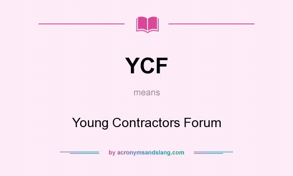 What does YCF mean? It stands for Young Contractors Forum