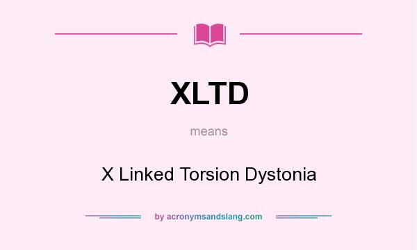 What does XLTD mean? It stands for X Linked Torsion Dystonia
