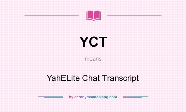 What does YCT mean? It stands for YahELite Chat Transcript