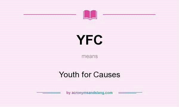What does YFC mean? It stands for Youth for Causes