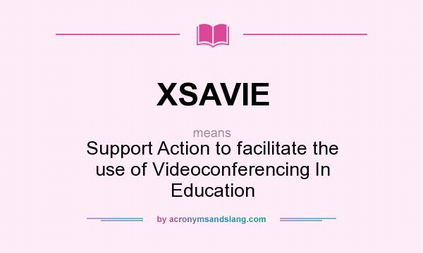 What does XSAVIE mean? It stands for Support Action to facilitate the use of Videoconferencing In Education