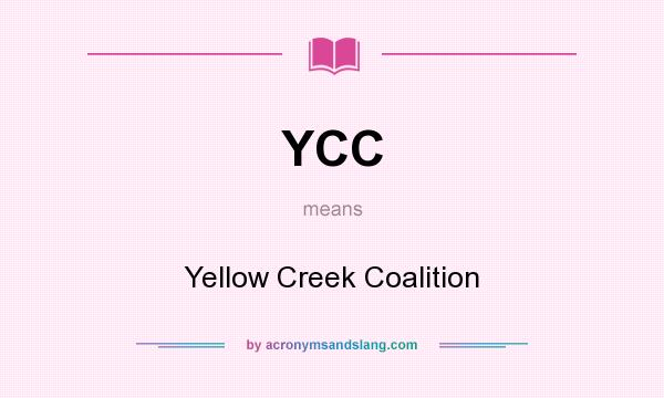 What does YCC mean? It stands for Yellow Creek Coalition