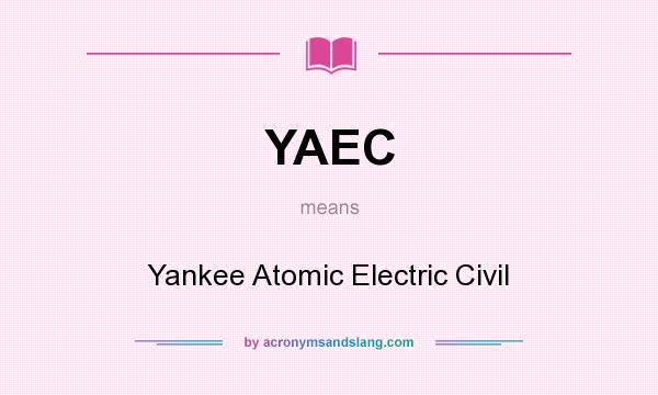 What does YAEC mean? It stands for Yankee Atomic Electric Civil