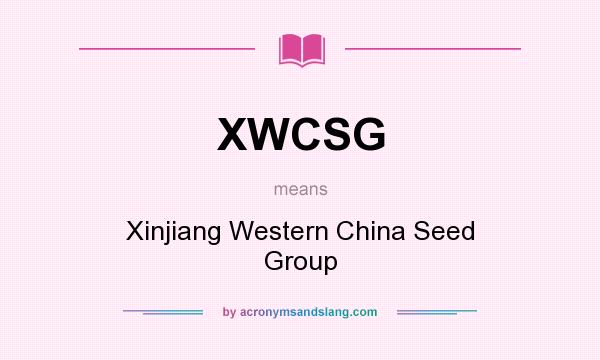 What does XWCSG mean? It stands for Xinjiang Western China Seed Group