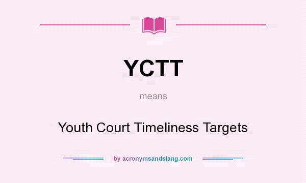What does YCTT mean? It stands for Youth Court Timeliness Targets