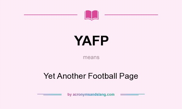 What does YAFP mean? It stands for Yet Another Football Page