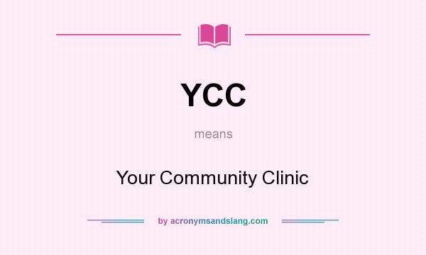 What does YCC mean? It stands for Your Community Clinic