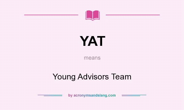 What does YAT mean? It stands for Young Advisors Team