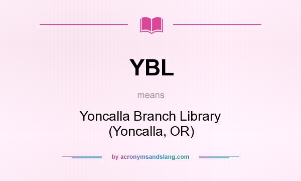 What does YBL mean? It stands for Yoncalla Branch Library (Yoncalla, OR)