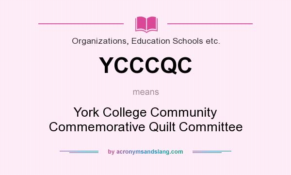 What does YCCCQC mean? It stands for York College Community Commemorative Quilt Committee