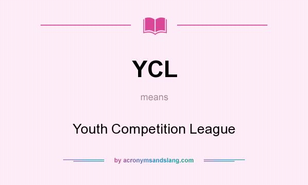 What does YCL mean? It stands for Youth Competition League