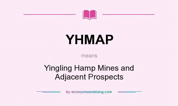 What does YHMAP mean? It stands for Yingling Hamp Mines and Adjacent Prospects