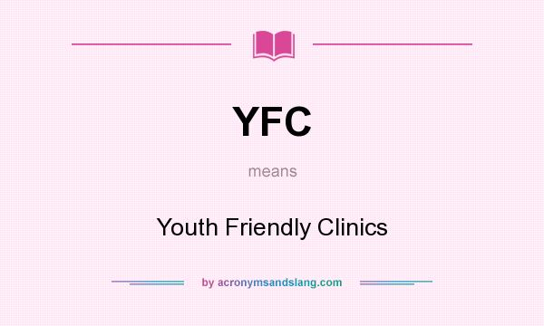 What does YFC mean? It stands for Youth Friendly Clinics