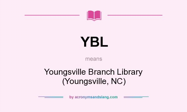 What does YBL mean? It stands for Youngsville Branch Library (Youngsville, NC)