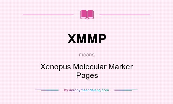 What does XMMP mean? It stands for Xenopus Molecular Marker Pages