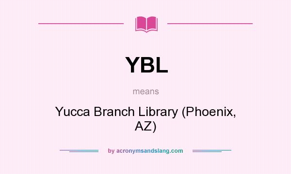What does YBL mean? It stands for Yucca Branch Library (Phoenix, AZ)