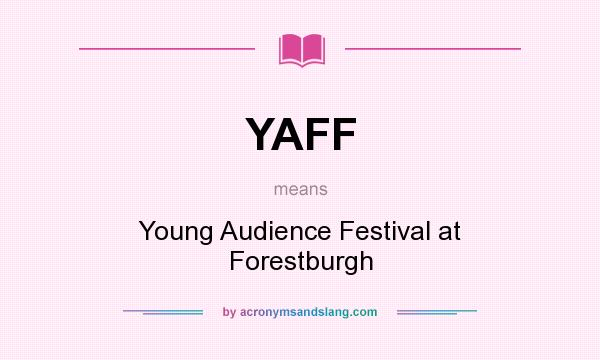 What does YAFF mean? It stands for Young Audience Festival at Forestburgh