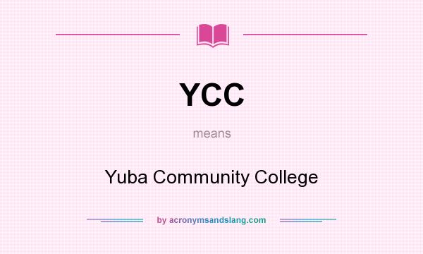 What does YCC mean? It stands for Yuba Community College