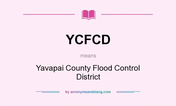 What does YCFCD mean? It stands for Yavapai County Flood Control District
