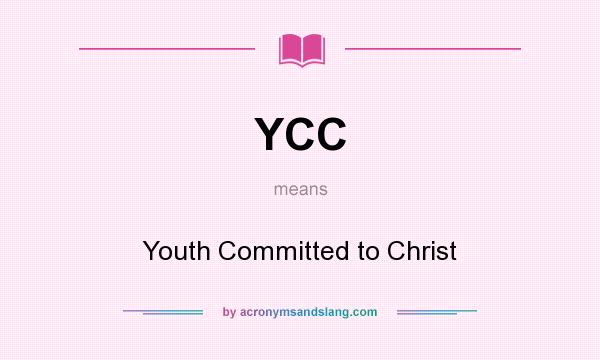 What does YCC mean? It stands for Youth Committed to Christ
