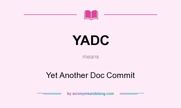 What does YADC mean? It stands for Yet Another Doc Commit