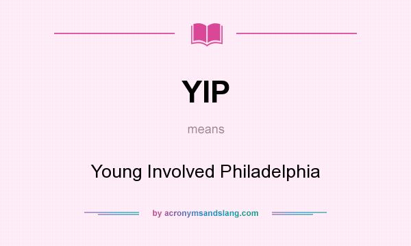 What does YIP mean? It stands for Young Involved Philadelphia