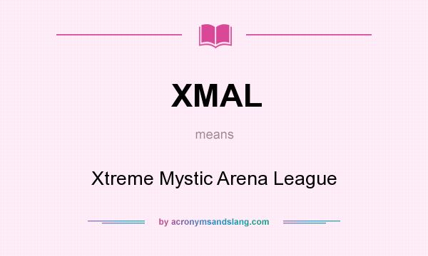 What does XMAL mean? It stands for Xtreme Mystic Arena League