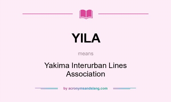 What does YILA mean? It stands for Yakima Interurban Lines Association