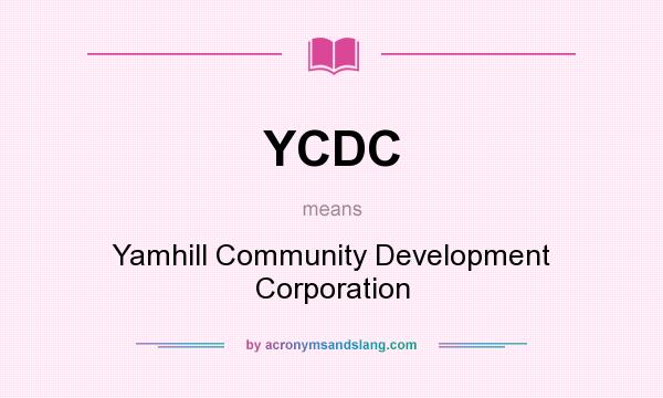 What does YCDC mean? It stands for Yamhill Community Development Corporation