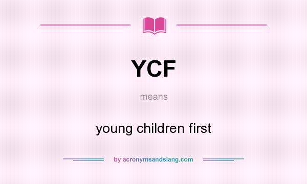 What does YCF mean? It stands for young children first