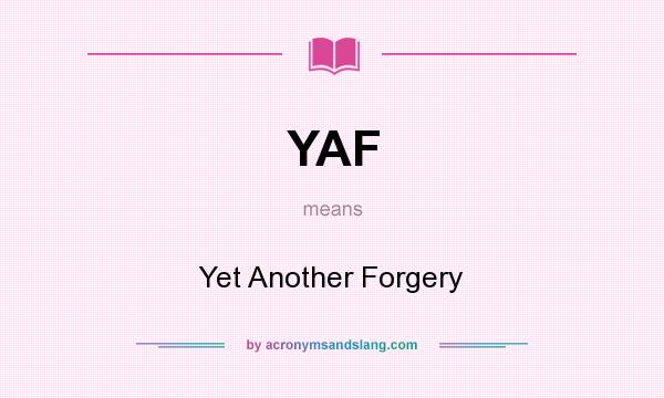 What does YAF mean? It stands for Yet Another Forgery