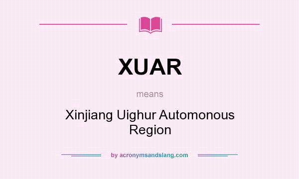 What does XUAR mean? It stands for Xinjiang Uighur Automonous Region
