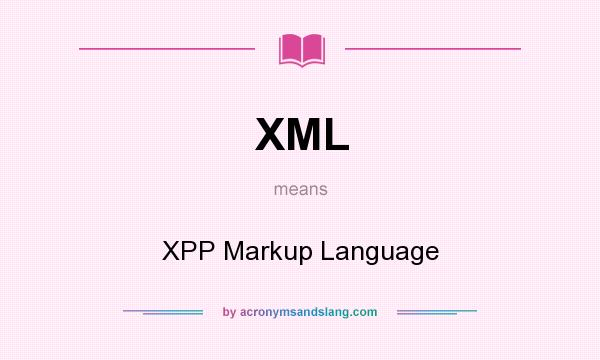 What does XML mean? It stands for XPP Markup Language
