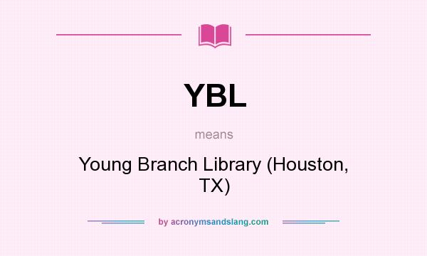 What does YBL mean? It stands for Young Branch Library (Houston, TX)