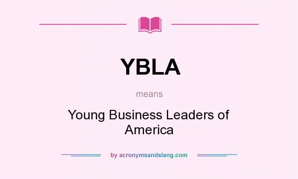 What does YBLA mean? It stands for Young Business Leaders of America