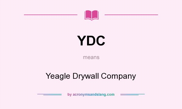 What does YDC mean? It stands for Yeagle Drywall Company