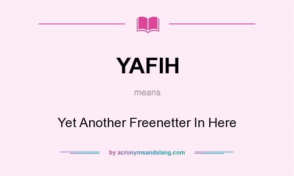 What does YAFIH mean? It stands for Yet Another Freenetter In Here