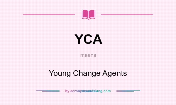What does YCA mean? It stands for Young Change Agents
