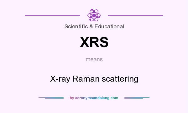 What does XRS mean? It stands for X-ray Raman scattering