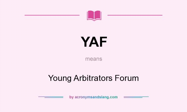 What does YAF mean? It stands for Young Arbitrators Forum