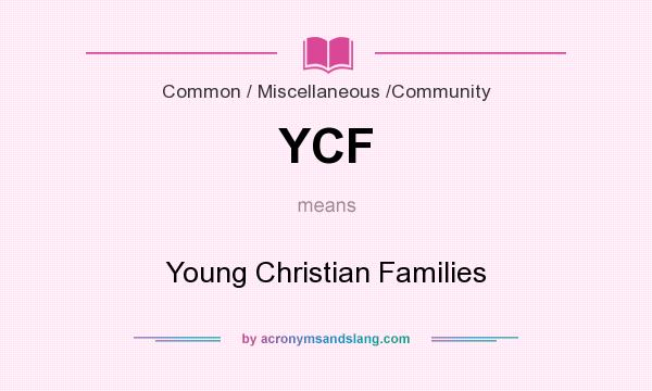 What does YCF mean? It stands for Young Christian Families