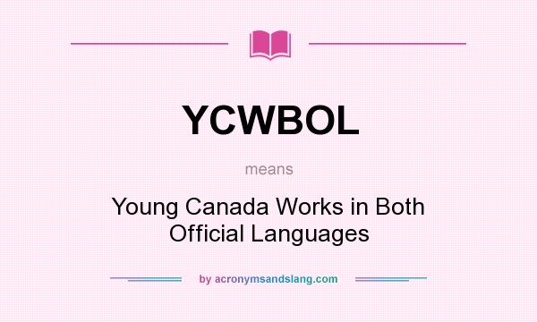 What does YCWBOL mean? It stands for Young Canada Works in Both Official Languages