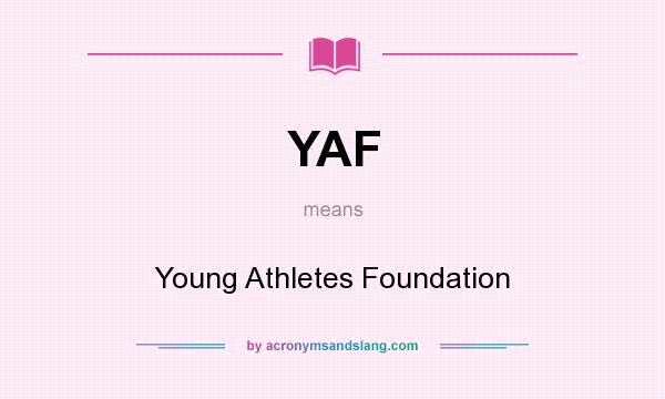What does YAF mean? It stands for Young Athletes Foundation