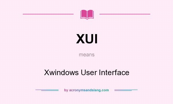 What does XUI mean? It stands for Xwindows User Interface