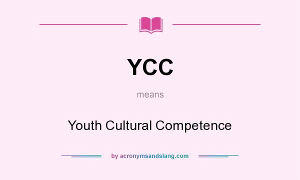 What does YCC mean? It stands for Youth Cultural Competence