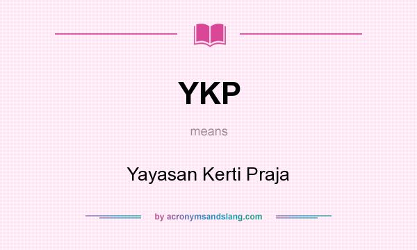 What does YKP mean? It stands for Yayasan Kerti Praja