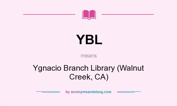 What does YBL mean? It stands for Ygnacio Branch Library (Walnut Creek, CA)