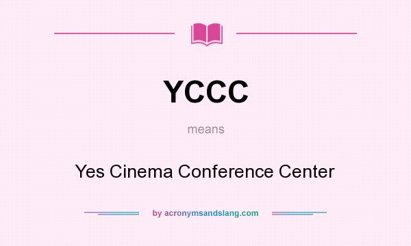 What does YCCC mean? It stands for Yes Cinema Conference Center