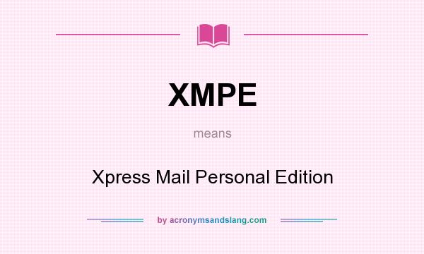 What does XMPE mean? It stands for Xpress Mail Personal Edition
