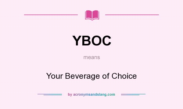 What does YBOC mean? It stands for Your Beverage of Choice